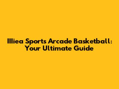 IIIiea Sports Arcade Basketball: Your Ultimate Guide