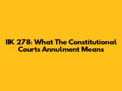 IIK 278: What The Constitutional Court's Annulment Means