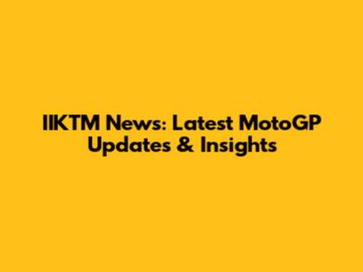 IIKTM News: Latest MotoGP Updates & Insights