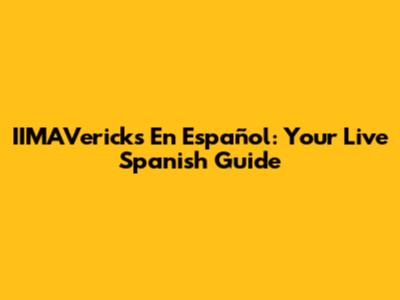 IIMAVericks En Español: Your Live Spanish Guide
