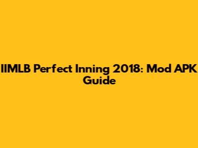 IIMLB Perfect Inning 2018: Mod APK Guide