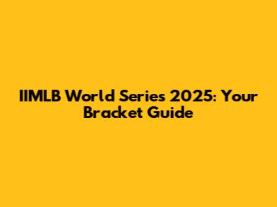 IIMLB World Series 2025: Your Bracket Guide