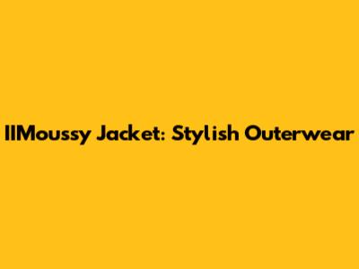 IIMoussy Jacket: Stylish Outerwear