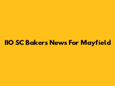 IIO SC Bakers News For Mayfield