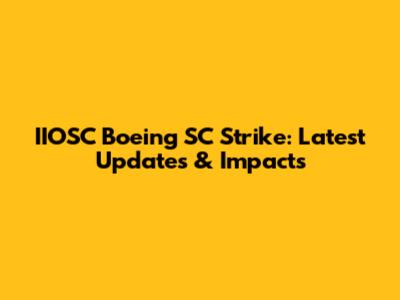 IIOSC Boeing SC Strike: Latest Updates & Impacts