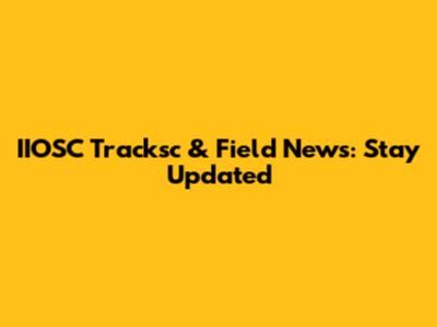 IIOSC Tracksc & Field News: Stay Updated