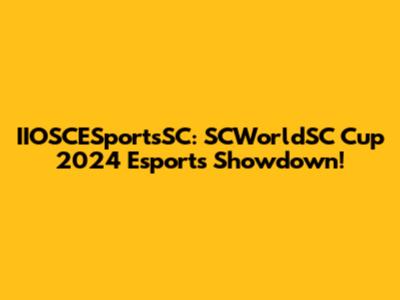 IIOSCESportsSC: SCWorldSC Cup 2024 Esports Showdown!