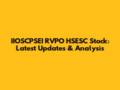IIOSCPSEI RVPO HSESC Stock: Latest Updates & Analysis
