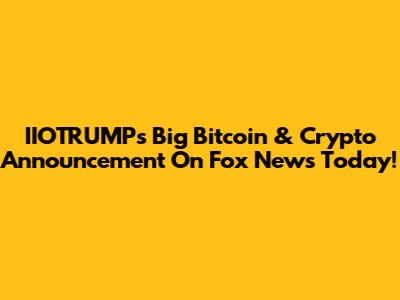 IIOTRUMP's Big Bitcoin & Crypto Announcement On Fox News Today!