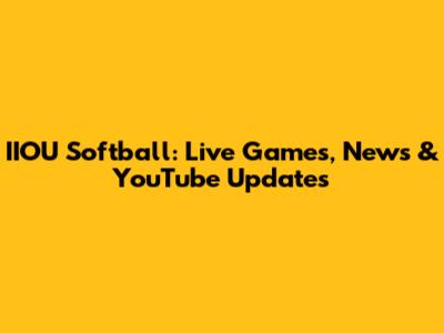 IIOU Softball: Live Games, News & YouTube Updates