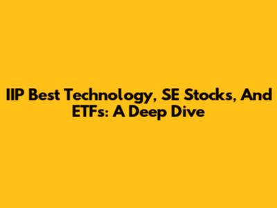 IIP Best Technology, SE Stocks, And ETFs: A Deep Dive