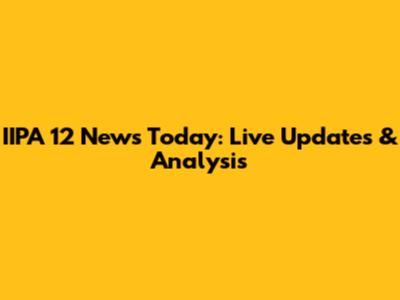 IIPA 12 News Today: Live Updates & Analysis
