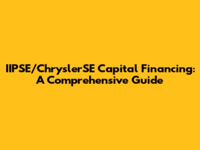 IIPSE/ChryslerSE Capital Financing: A Comprehensive Guide
