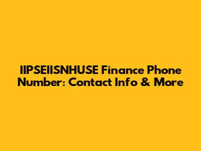 IIPSEIISNHUSE Finance Phone Number: Contact Info & More