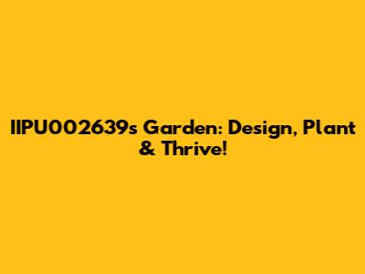 IIPU002639's Garden: Design, Plant & Thrive!