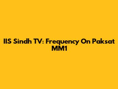 IIS Sindh TV: Frequency On Paksat MM1
