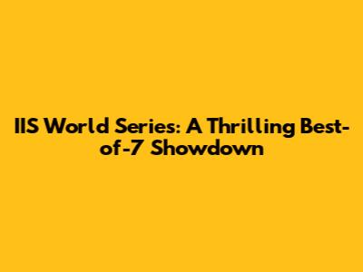 IIS World Series: A Thrilling Best-of-7 Showdown