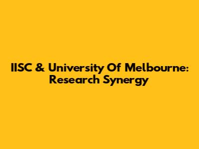 IISC & University Of Melbourne: Research Synergy