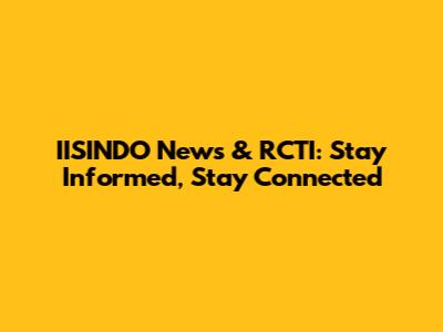 IISINDO News & RCTI: Stay Informed, Stay Connected