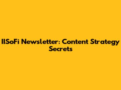 IISoFi Newsletter: Content Strategy Secrets