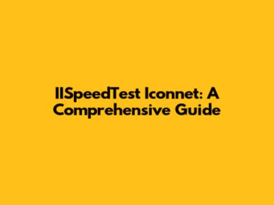 IISpeedTest Iconnet: A Comprehensive Guide