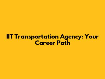 IIT Transportation Agency: Your Career Path
