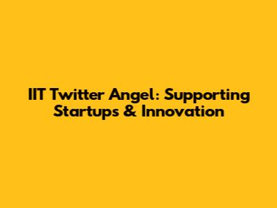IIT Twitter Angel: Supporting Startups & Innovation