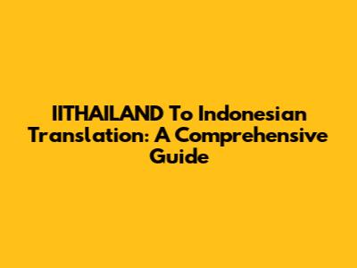 IITHAILAND To Indonesian Translation: A Comprehensive Guide