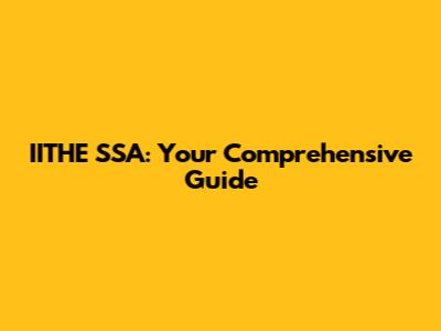 IITHE SSA: Your Comprehensive Guide