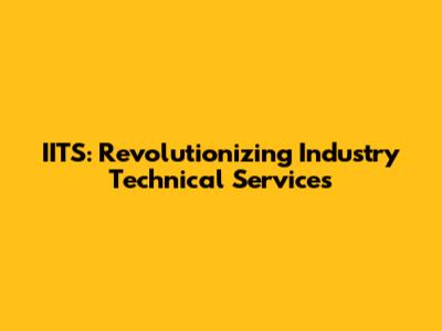 IITS: Revolutionizing Industry Technical Services