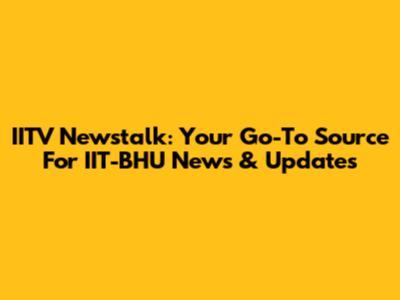 IITV Newstalk: Your Go-To Source For IIT-BHU News & Updates