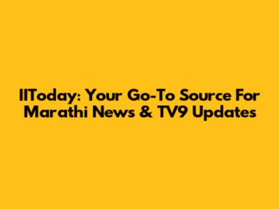 IIToday: Your Go-To Source For Marathi News & TV9 Updates