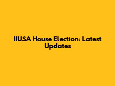 IIUSA House Election: Latest Updates