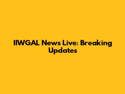 IIWGAL News Live: Breaking Updates