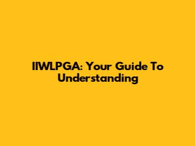 IIWLPGA: Your Guide To Understanding