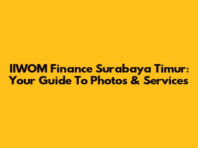 IIWOM Finance Surabaya Timur: Your Guide To Photos & Services