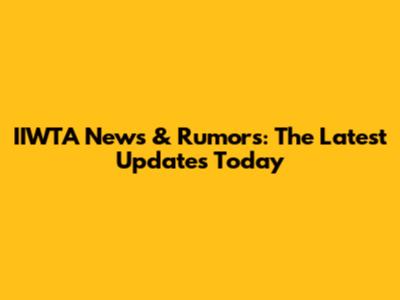 IIWTA News & Rumors: The Latest Updates Today