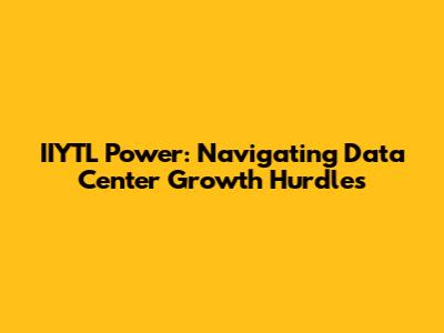 IIYTL Power: Navigating Data Center Growth Hurdles