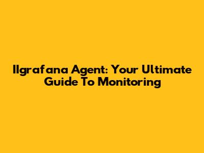 IIgrafana Agent: Your Ultimate Guide To Monitoring