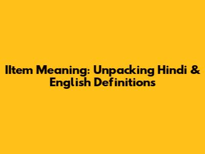 IItem Meaning: Unpacking Hindi & English Definitions