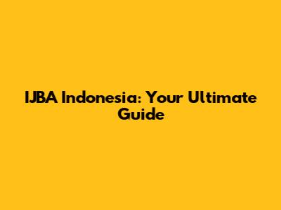 IJBA Indonesia: Your Ultimate Guide