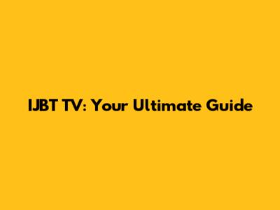 IJBT TV: Your Ultimate Guide