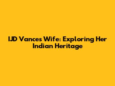 IJD Vance's Wife: Exploring Her Indian Heritage