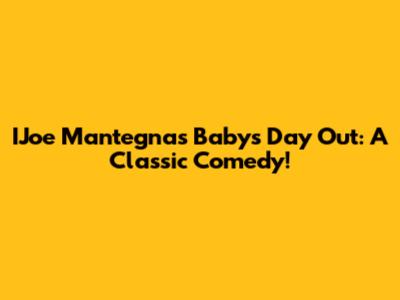 IJoe Mantegna's Baby's Day Out: A Classic Comedy!