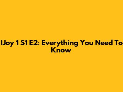 IJoy 1 S1 E2: Everything You Need To Know