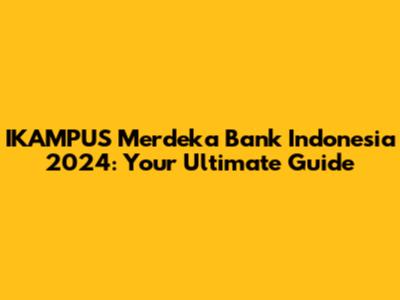 IKAMPUS Merdeka Bank Indonesia 2024: Your Ultimate Guide