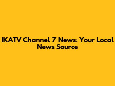 IKATV Channel 7 News: Your Local News Source