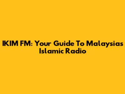 IKIM FM: Your Guide To Malaysia's Islamic Radio
