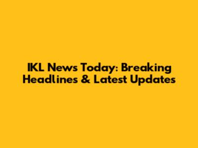 IKL News Today: Breaking Headlines & Latest Updates