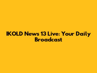 IKOLD News 13 Live: Your Daily Broadcast